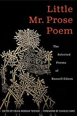 Little Mr. Prose Poem: The Selected Poems of Russell Edson by Craig Morgan Teicher, Charles Simic, Russell Edson, Russell Edson