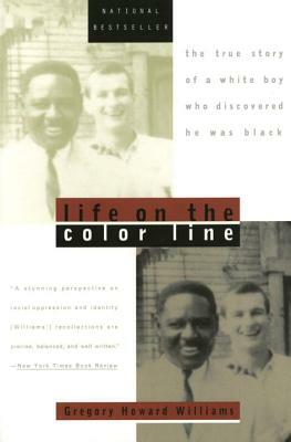 Life on the Color Line: The True Story of a White Boy Who Discovered He Was Black by Gregory Howard Williams