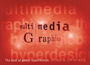 Multimedia Graphics: The Best of Global Hyperdesign by Jorinde Seijdel, Jorinde Seijdel, Willem Velthoven