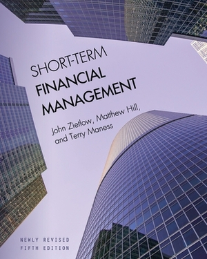 Short-Term Financial Management by Terry Maness, Matthew Hill, John Zietlow
