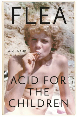 Acid for the Children: A Memoir by Flea