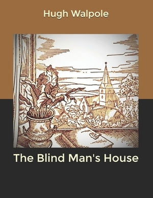 The Blind Man's House by Hugh Walpole
