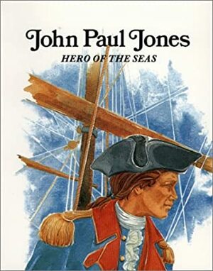 John Paul Jones: Hero of the Seas by Susan Swan, Keith Brandt