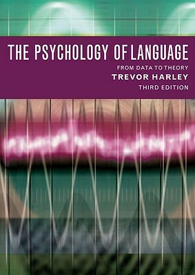 The Psychology of Language: From Data to Theory by Trevor A. Harley