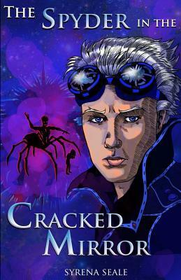 The Spyder in the Cracked Mirror: Book One of the Entropy Beckoning Chronicles by Syrena Seale