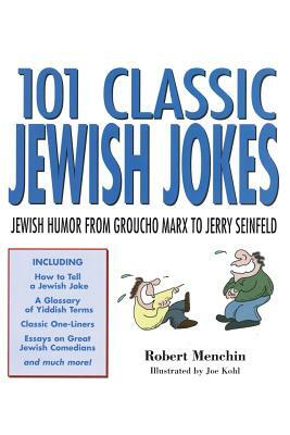 101 Classic Jewish Jokes: Jewish Humor from Groucho Marx to Jerry Seinfeld by Robert Menchin