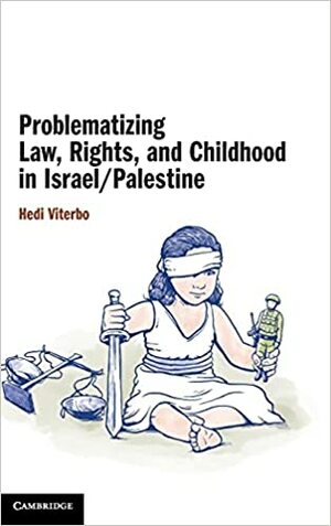 Problematizing Law, Rights, and Childhood in Israel/Palestine by Hedi Viterbo