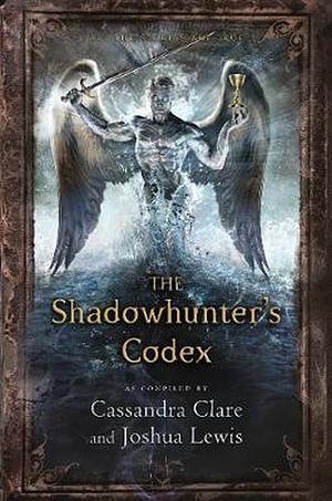 The Shadowhunter's Codex by Cassandra Clare, Joshua Lewis