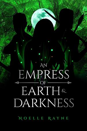 An Empress of Earth & Darkness by Noelle Rayne