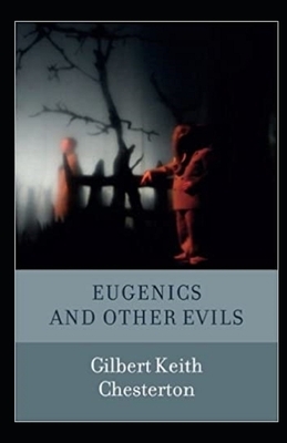 Eugenics and Other Evils Illustrated by G.K. Chesterton