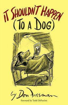 It Shouldn't Happen (to a Dog) by Don Freeman