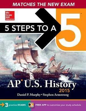 5 Steps to a 5 AP Us History, 2015 Edition by Stephen Armstrong