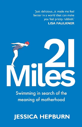 21 Miles: Swimming in Search of the Meaning of Motherhood by Jessica Hepburn