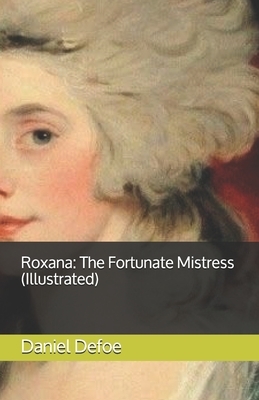 Roxana: The Fortunate Mistress (Illustrated) by Daniel Defoe