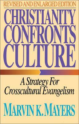 Christianity Confronts Culture: A Strategy for Crosscultural Evangelism by Marvin K. Mayers