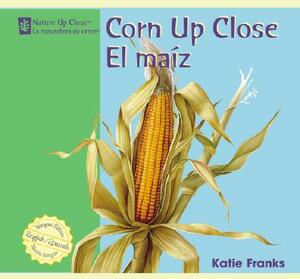 Corn Up Close/El Maiz by Katie Franks