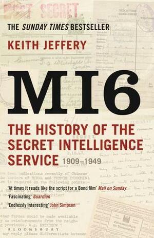 MI6: The History of the Secret Intelligence Service, 1909-1949 by Keith Jeffery