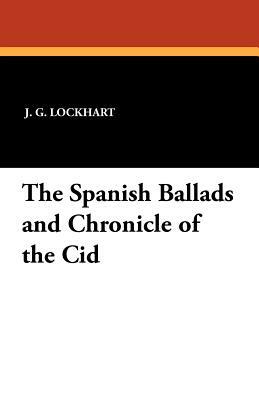 The Spanish Ballads and Chronicle of the Cid by 