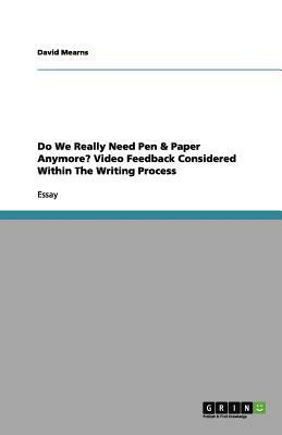 Do We Really Need Pen & Paper Anymore? Video Feedback Considered Within The Writing Process by David Mearns