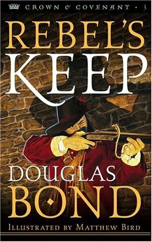 Rebel's Keep by Matthew Bird, Douglas Bond