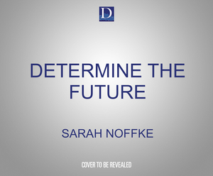 Determine the Future by Sarah Noffke, Michael Anderle