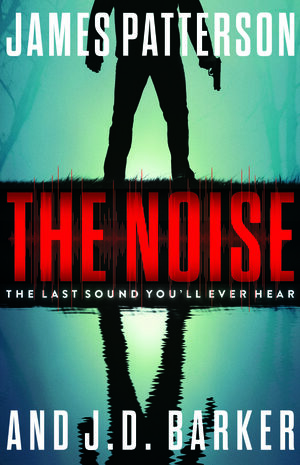 The Noise by J.D. Barker, James Patterson