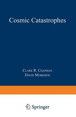 Cosmic Catastrophes by Clark R. Chapman, David Morrison