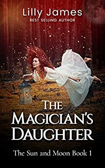 The Magician's Daughter: The Sun and Moon Book 1 by Lilly James