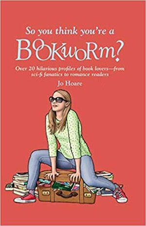 So You Think You're a Bookworm by Jo Hoare