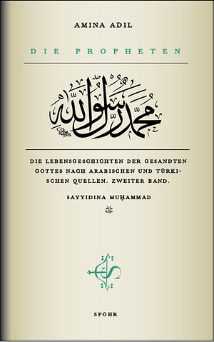 Die Propheten - Zweiter Band: Sayyidina Muhammad: Die Lebensgeschichten der Gesandten Gottes nach arabischen und türkischen Quellen. Sayyidinâ Muaammad by Amina Adil