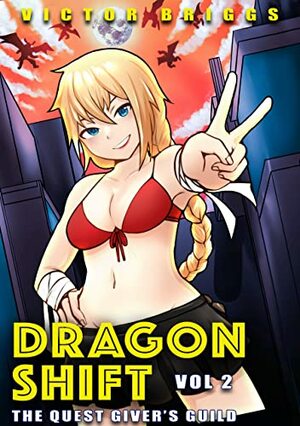 Dragon Shift: The Quest Giver's Guild Volume 2: A Harem Gamelit Adventure by Victor Briggs