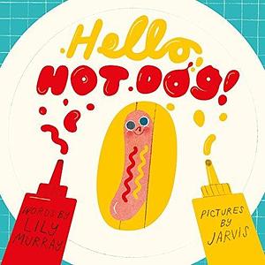 Hello, Hot Dog by Jarvis, Lily Murray, Lily Murray