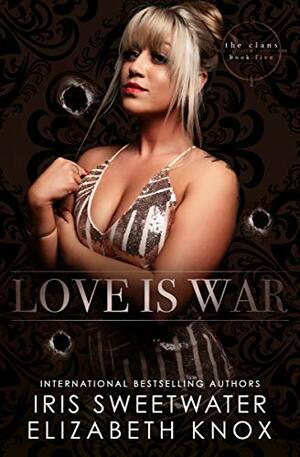 Love is War by Elizabeth Knox, Iris Sweetwater