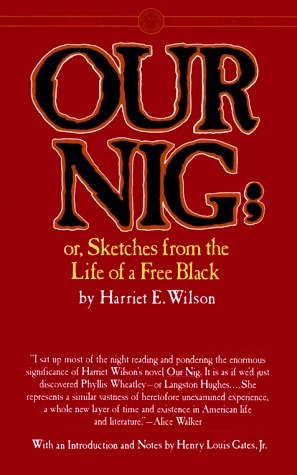 Our Nig; or, Sketches from the Life of a Free Black, In A Two-Story White House, North. Showing That Slavery's Shadows Fall Even There by Harriet E. Wilson