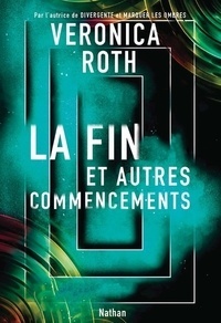 La Fin et Autres Commencements by Veronica Roth