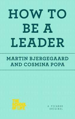 How to Be a Leader by Cosmina Popa, Martin Bjergegaard