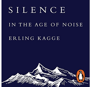 Silence In The Age of Noise by Erling Kagge