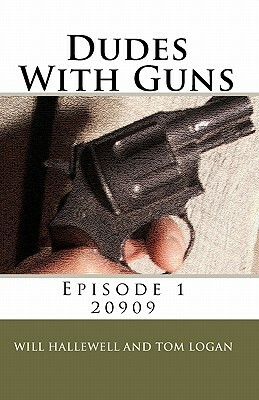 Dudes With Guns - Episode 1: 20909 by Will Hallewell, Tom Logan