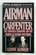 The Airman and the Carpenter The Lindbergh Kidnapping and the Framing of Richard Hauptman by Ludovic Kennedy
