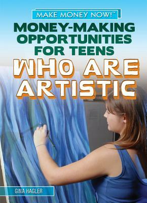 Money-Making Opportunities for Teens Who Are Artistic by Gina Hagler