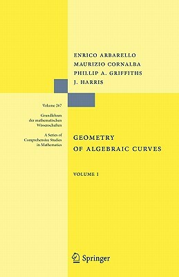 Geometry of Algebraic Curves: Volume I by Enrico Arbarello, Phillip Griffiths, Maurizio Cornalba