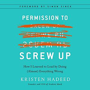 Permission to Screw Up by Kristen Hadeed