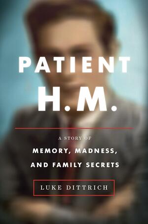 Patient H.M. by Luke Dittrich