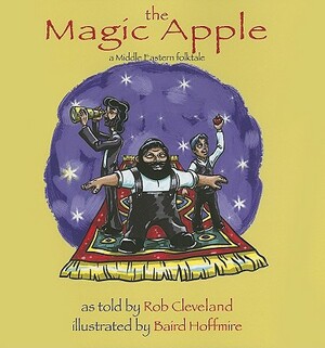 The Magic Apple: A Middle Eastern Folktale by Rob Cleveland