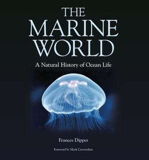 The Marine World: A Natural History of Ocean Life by Frances Dipper