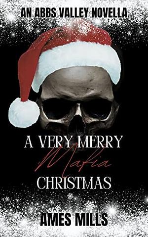 A Very Merry Mafia Christmas: An Abbs Valley novella by Ames Mills