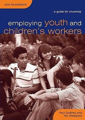 Employing Youth and Children's Workers: A Guide for Churches by Nic Sheppard, Paul Godfrey