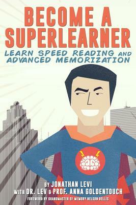 Become a SuperLearner: Learn Speed Reading & Advanced Memorization by Anna Goldentouch, Lev Goldentouch, Jonathan a. Levi