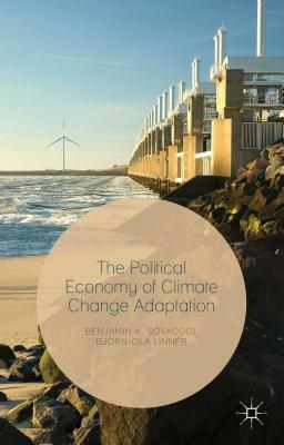 The Political Economy of Climate Change Adaptation by Björn-Ola Linnér, Benjamin K. Sovacool