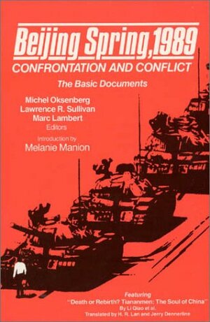 Beijing Spring 1989: Confrontation and Conflict - The Basic Documents: Confrontation and Conflict - The Basic Documents by Michel Oksenberg